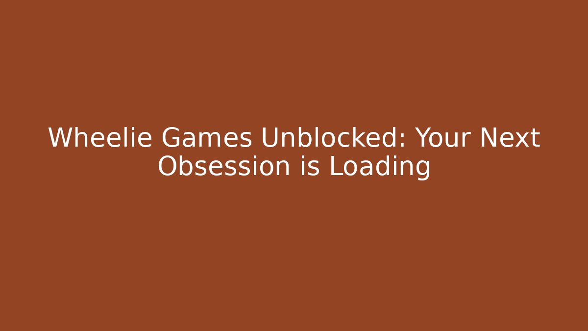 Wheelie Games Unblocked: Your Next Obsession is Loading