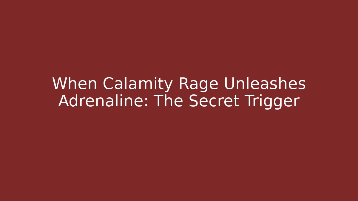 When Calamity Rage Unleashes Adrenaline: The Secret Trigger - Celivion