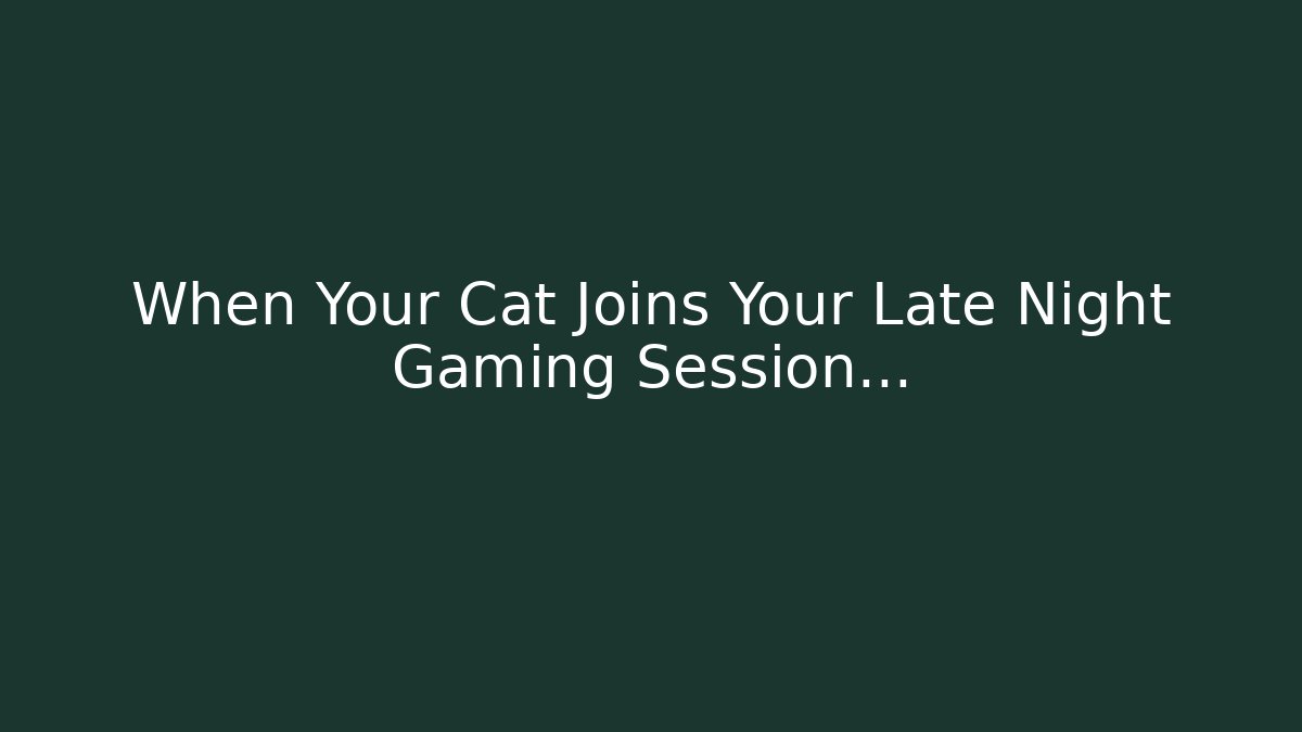 When Your Cat Joins Your Late Night Gaming Session…