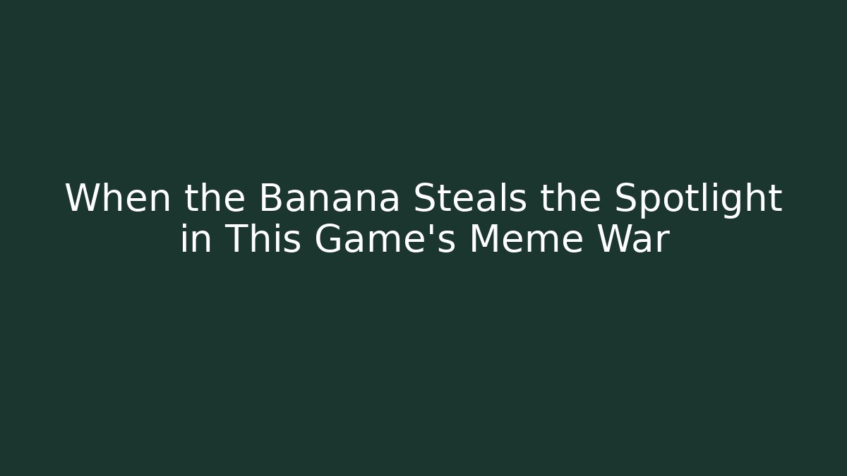 When the Banana Steals the Spotlight in This Game's Meme War - Celivion