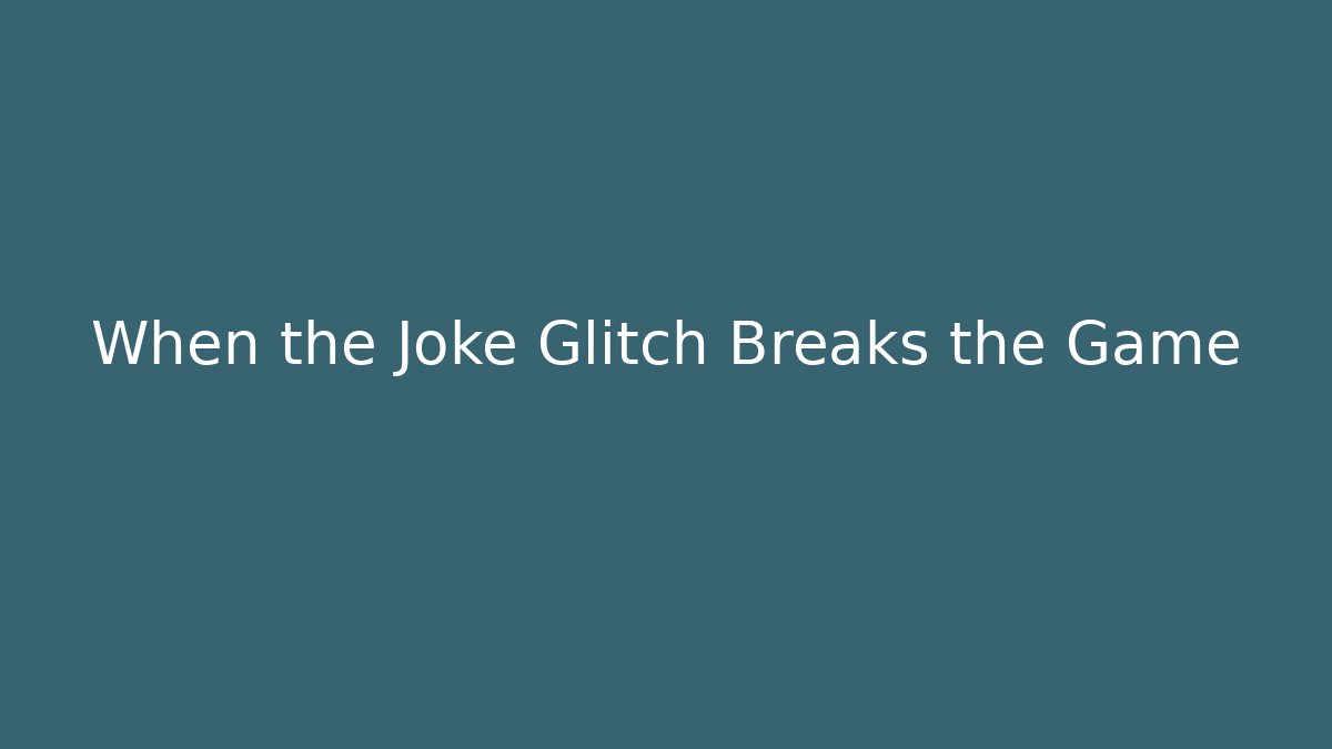 When the Joke Glitch Breaks the Game - Celivion