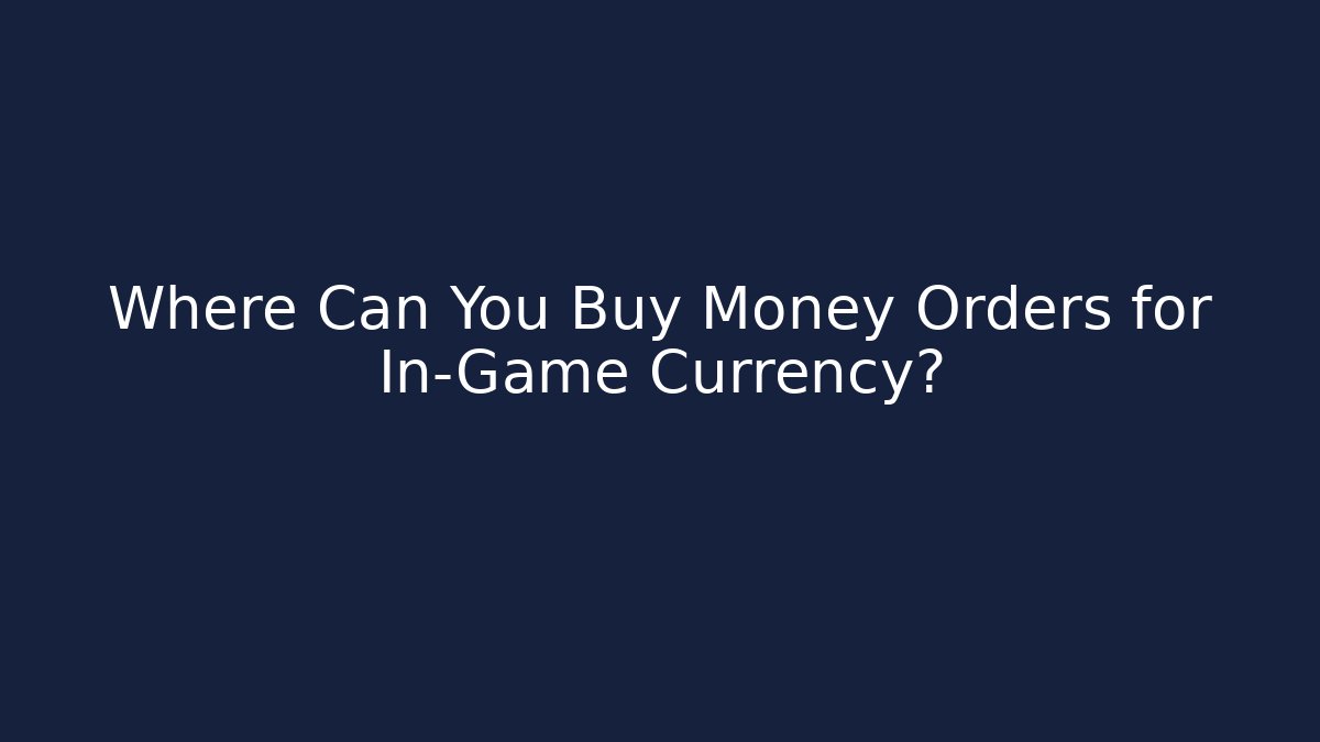 Where Can You Buy Money Orders for In-Game Currency?