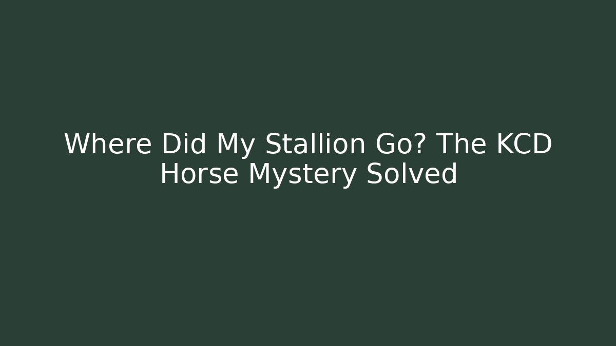Where Did My Stallion Go? The KCD Horse Mystery Solved