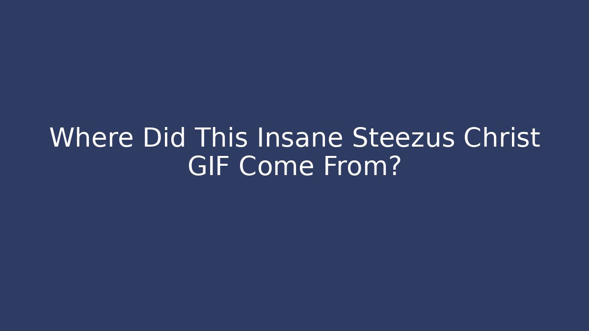 Where Did This Insane Steezus Christ GIF Come From?