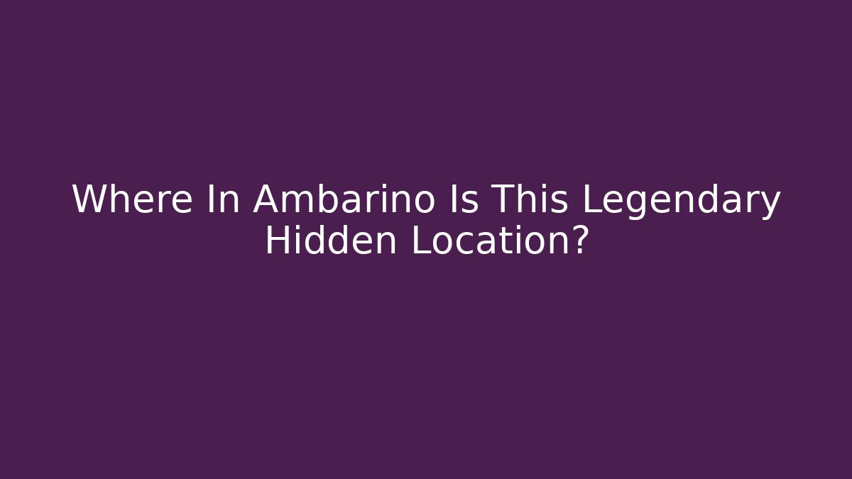 Where In Ambarino Is This Legendary Hidden Location?