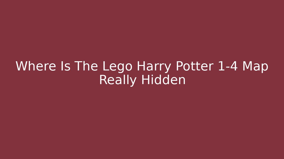 Where Is The Lego Harry Potter 1-4 Map Really Hidden