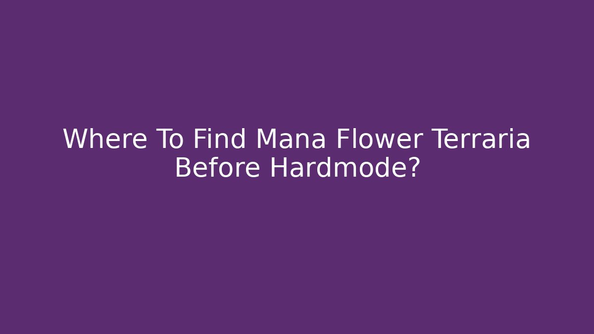 Where To Find Mana Flower Terraria Before Hardmode?