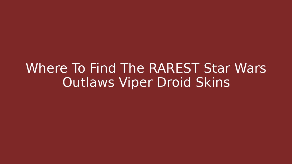 Where To Find The RAREST Star Wars Outlaws Viper Droid Skins