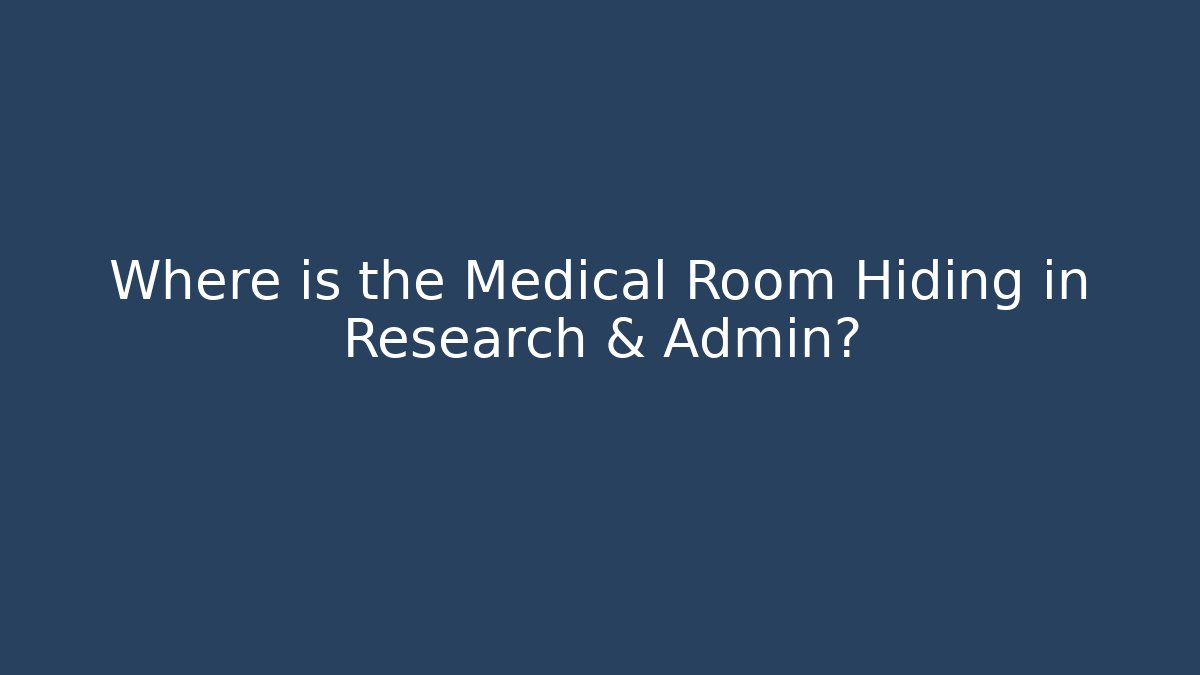 Where is the Medical Room Hiding in Research & Admin?