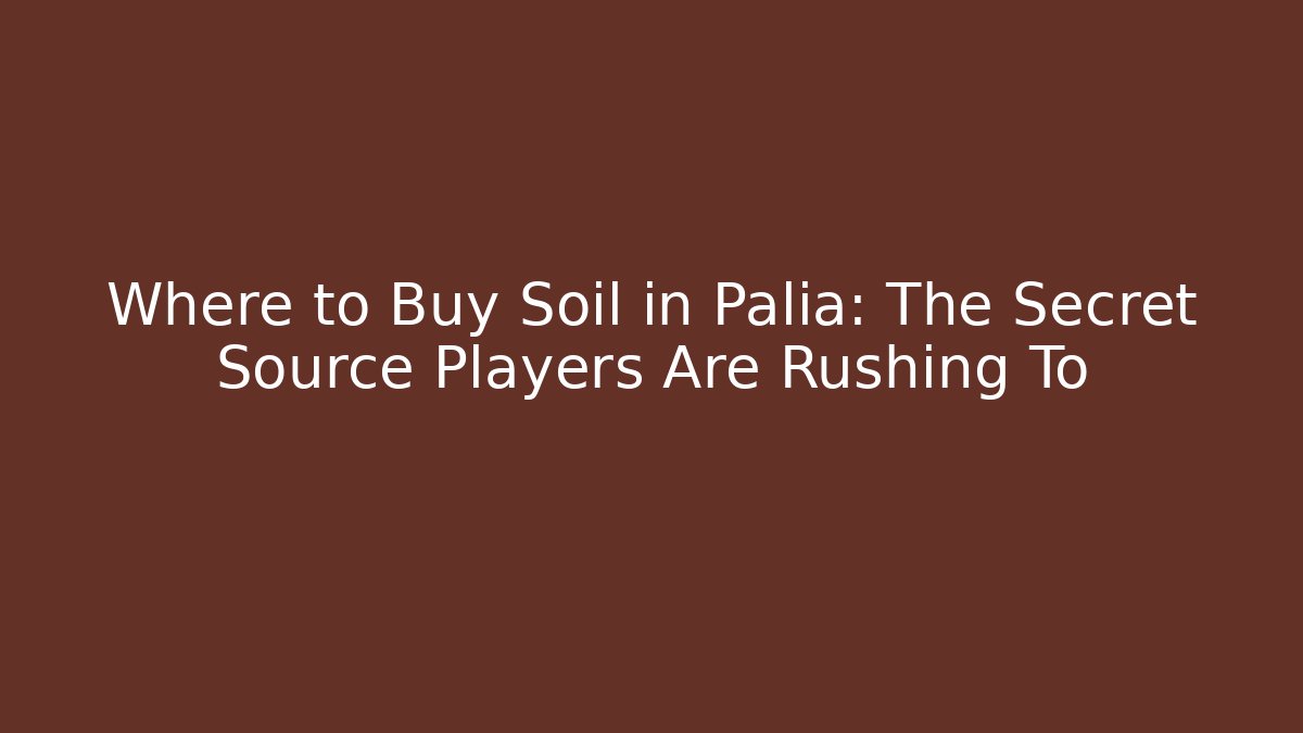 Where to Buy Soil in Palia: The Secret Source Players Are Rushing To