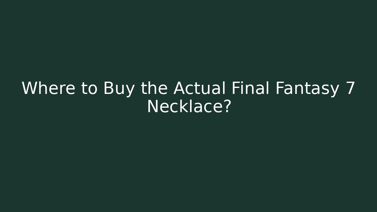 Where to Buy the Actual Final Fantasy 7 Necklace? - Celivion