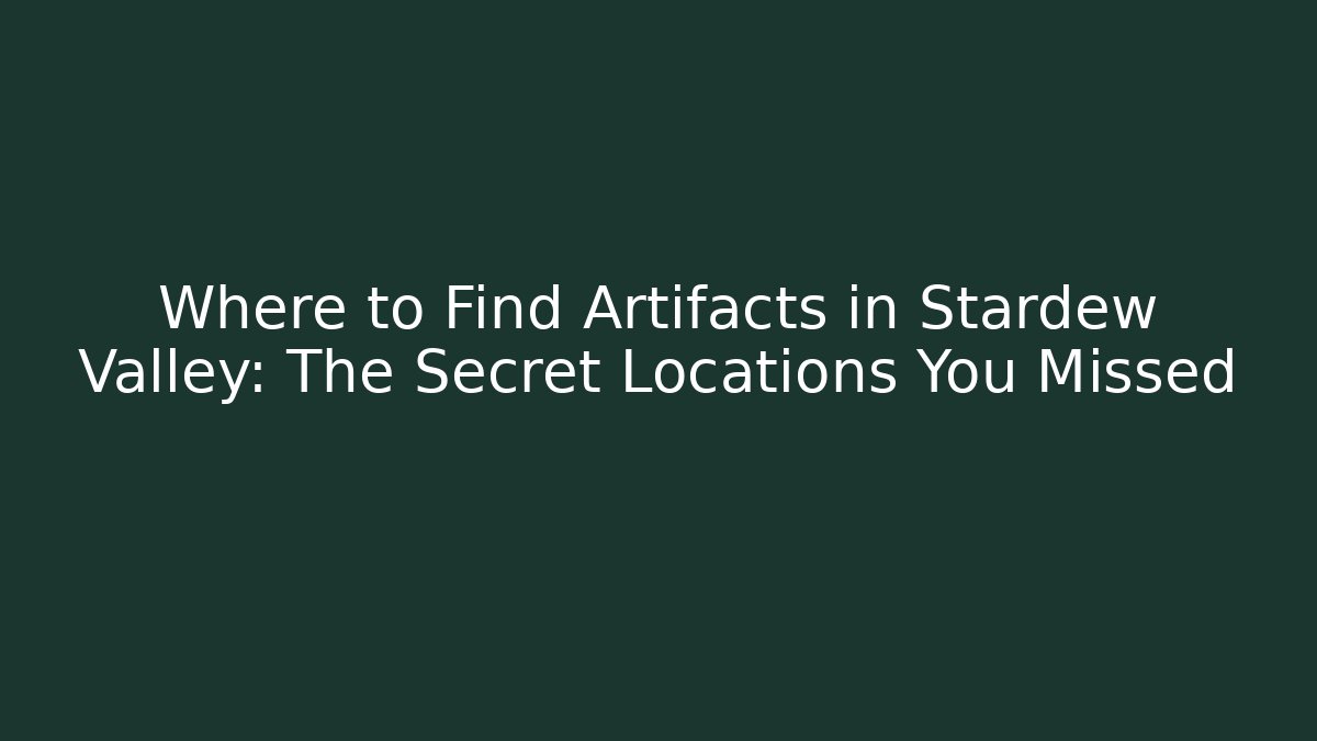 Where to Find Artifacts in Stardew Valley: The Secret Locations You Missed