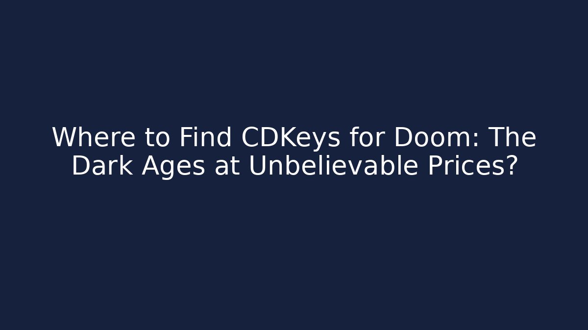 Where to Find CDKeys for Doom: The Dark Ages at Unbelievable Prices?