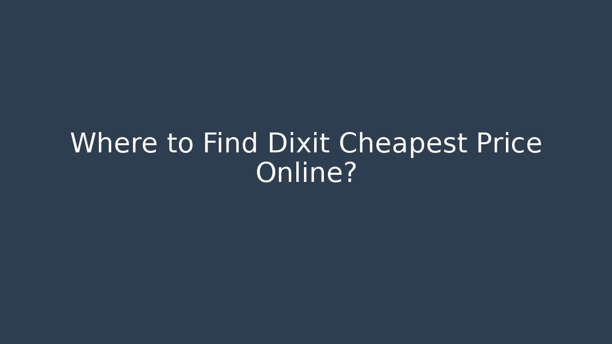 Where to Find Dixit Cheapest Price Online?