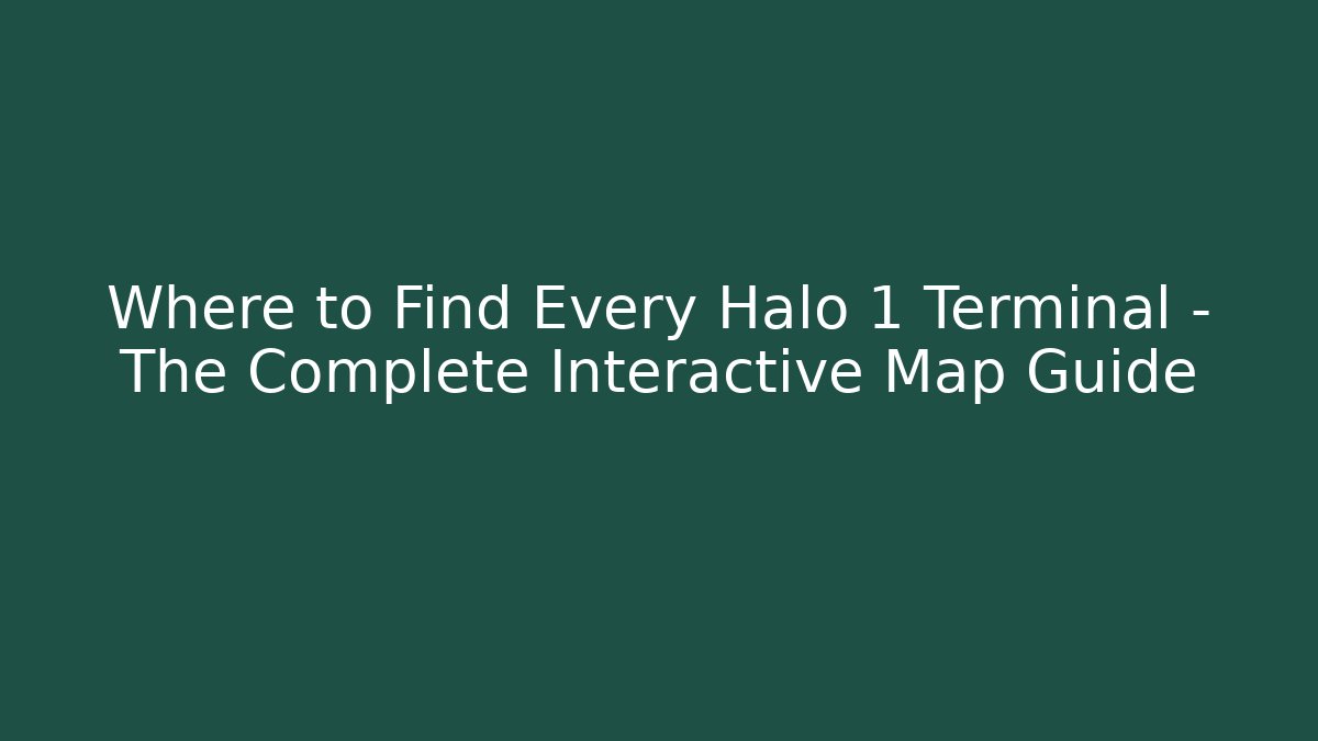 Where to Find Every Halo 1 Terminal – The Complete Interactive Map Guide