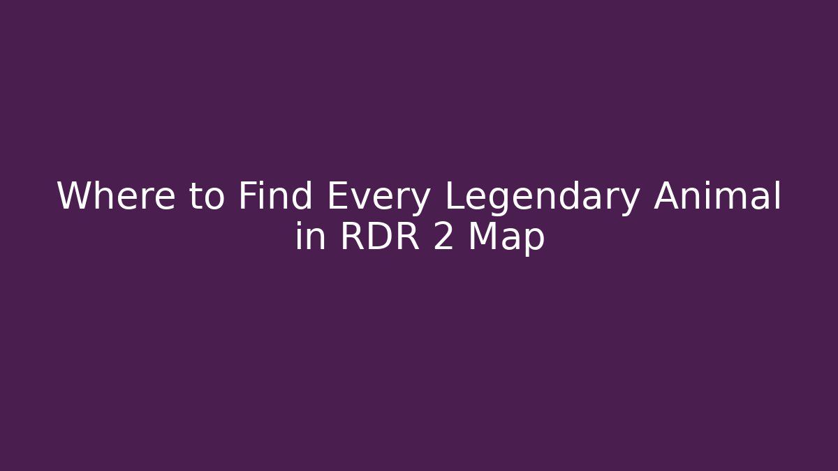 Where to Find Every Legendary Animal in RDR 2 Map