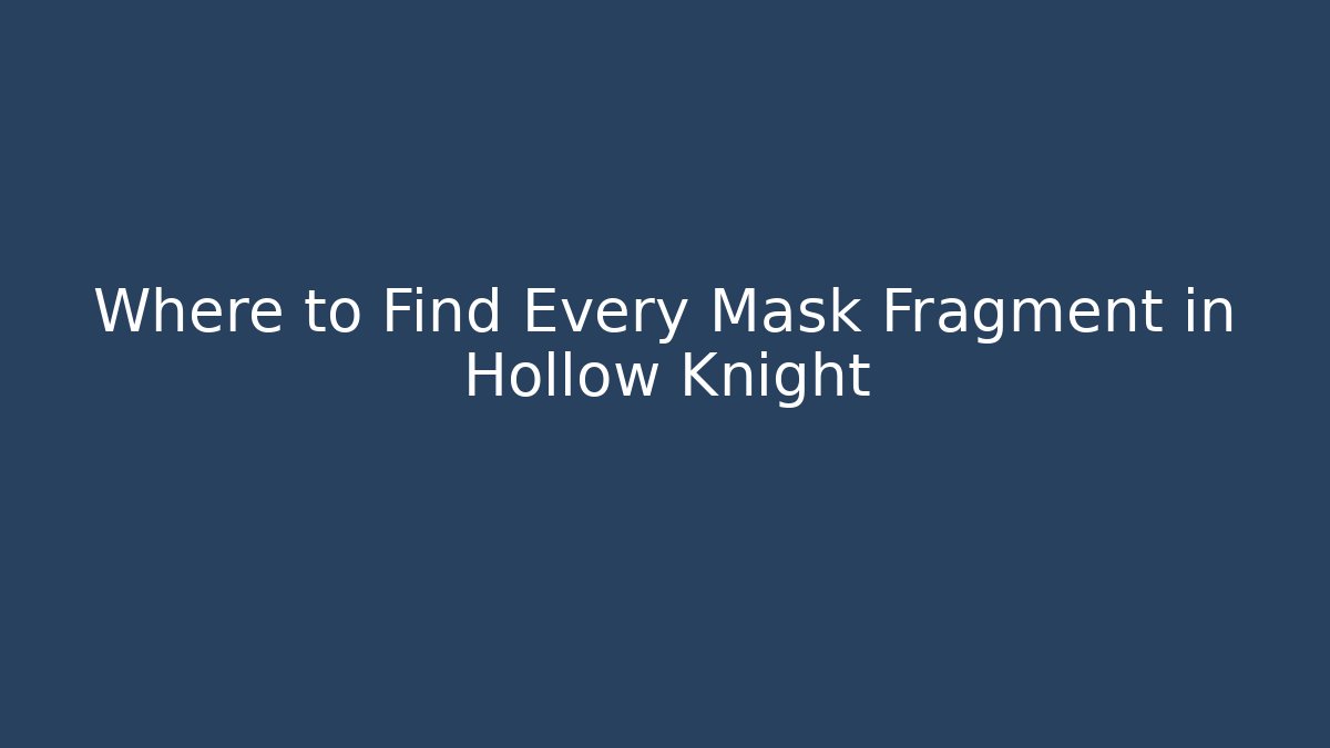 Where to Find Every Mask Fragment in Hollow Knight
