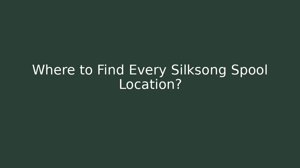 Where to Find Every Silksong Spool Location?
