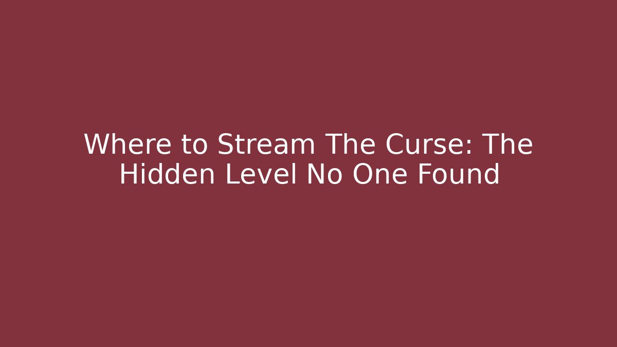 Where to Stream The Curse: The Hidden Level No One Found