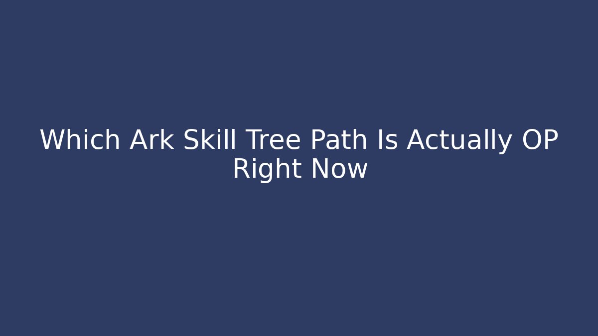 Which Ark Skill Tree Path Is Actually OP Right Now