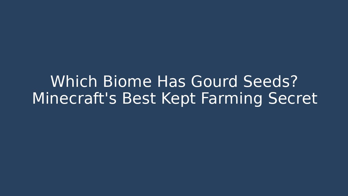 Which Biome Has Gourd Seeds? Minecraft’s Best Kept Farming Secret