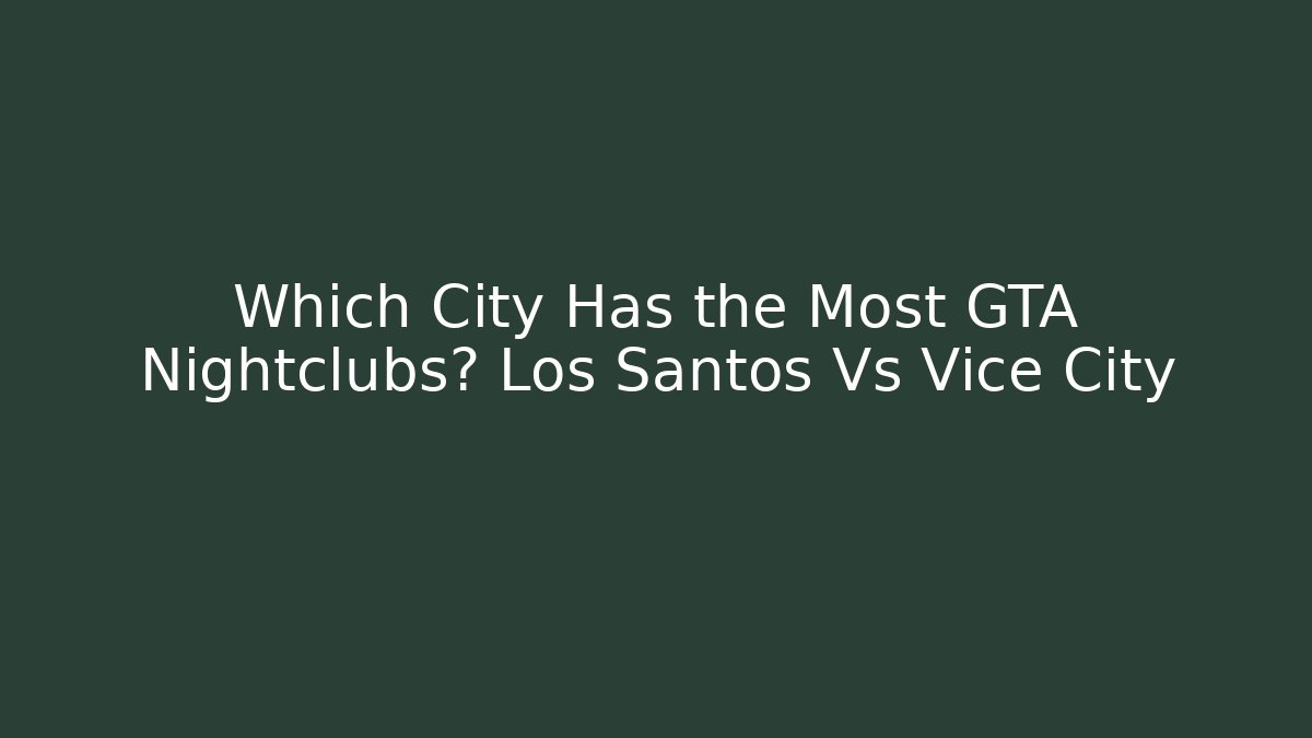 Which City Has the Most GTA Nightclubs? Los Santos Vs Vice City