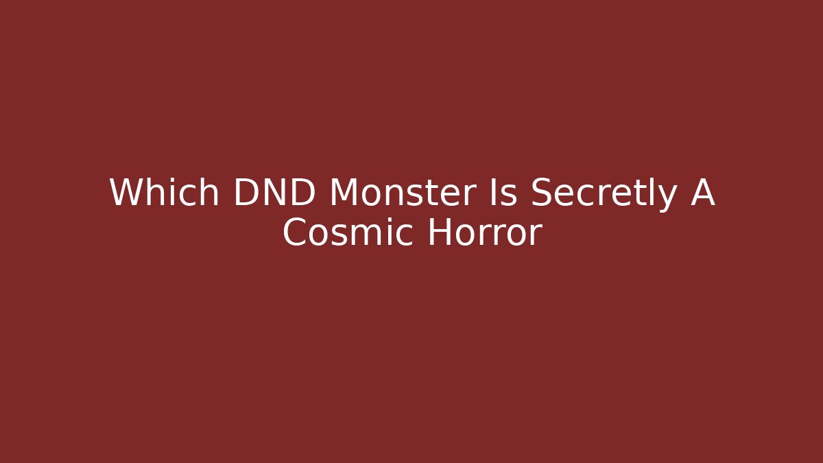 Which DND Monster Is Secretly A Cosmic Horror