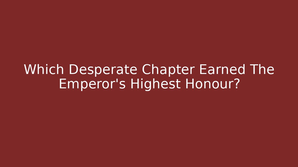 Which Desperate Chapter Earned The Emperor's Highest Honour? - Celivion