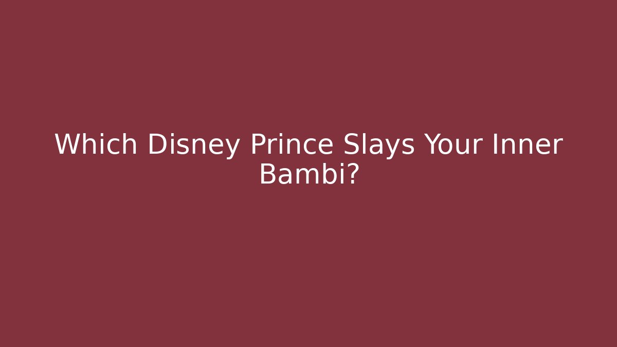 Which Disney Prince Slays Your Inner Bambi?