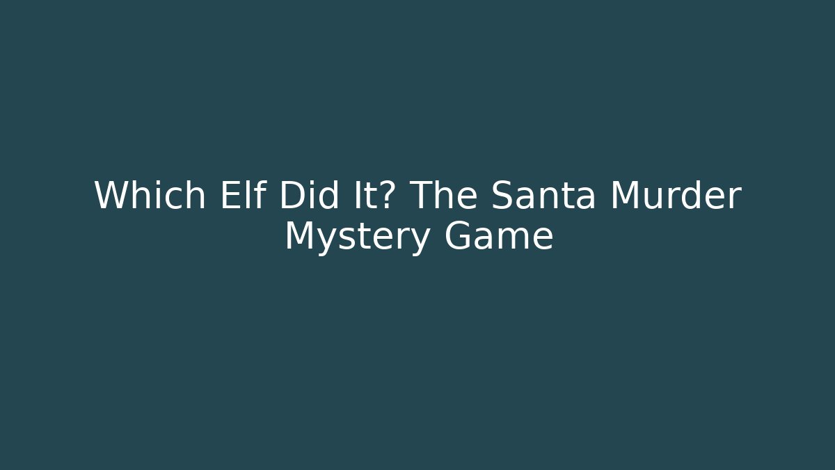 Which Elf Did It? The Santa Murder Mystery Game