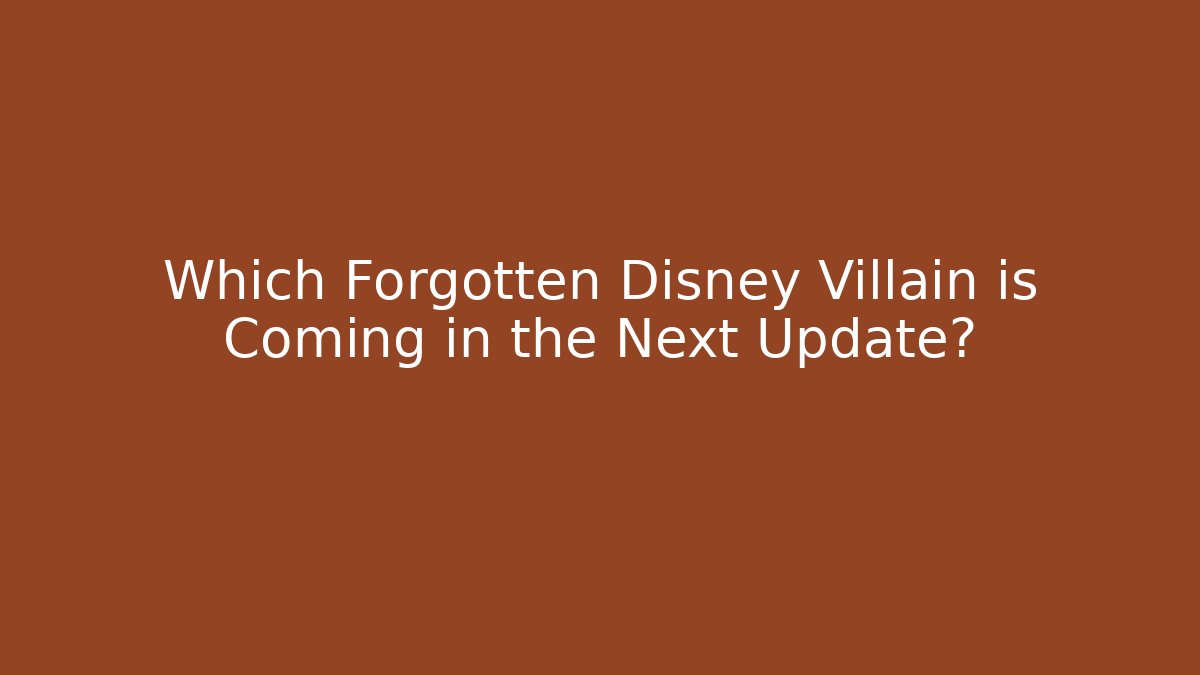 Which Forgotten Disney Villain is Coming in the Next Update?