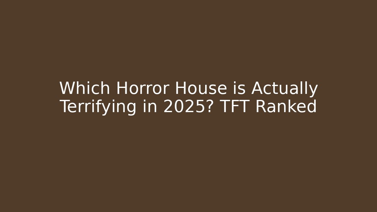 Which Horror House is Actually Terrifying in 2025? TFT Ranked