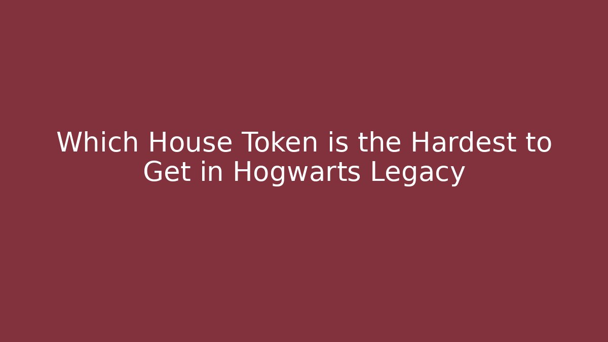 Which House Token is the Hardest to Get in Hogwarts Legacy