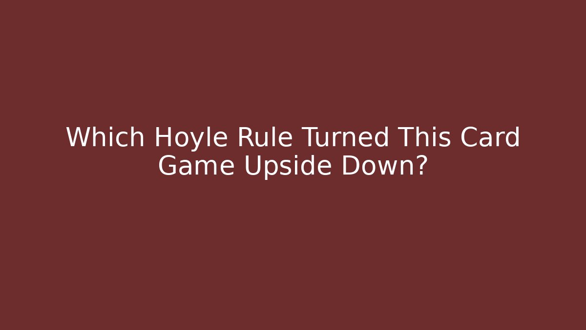 Which Hoyle Rule Turned This Card Game Upside Down?