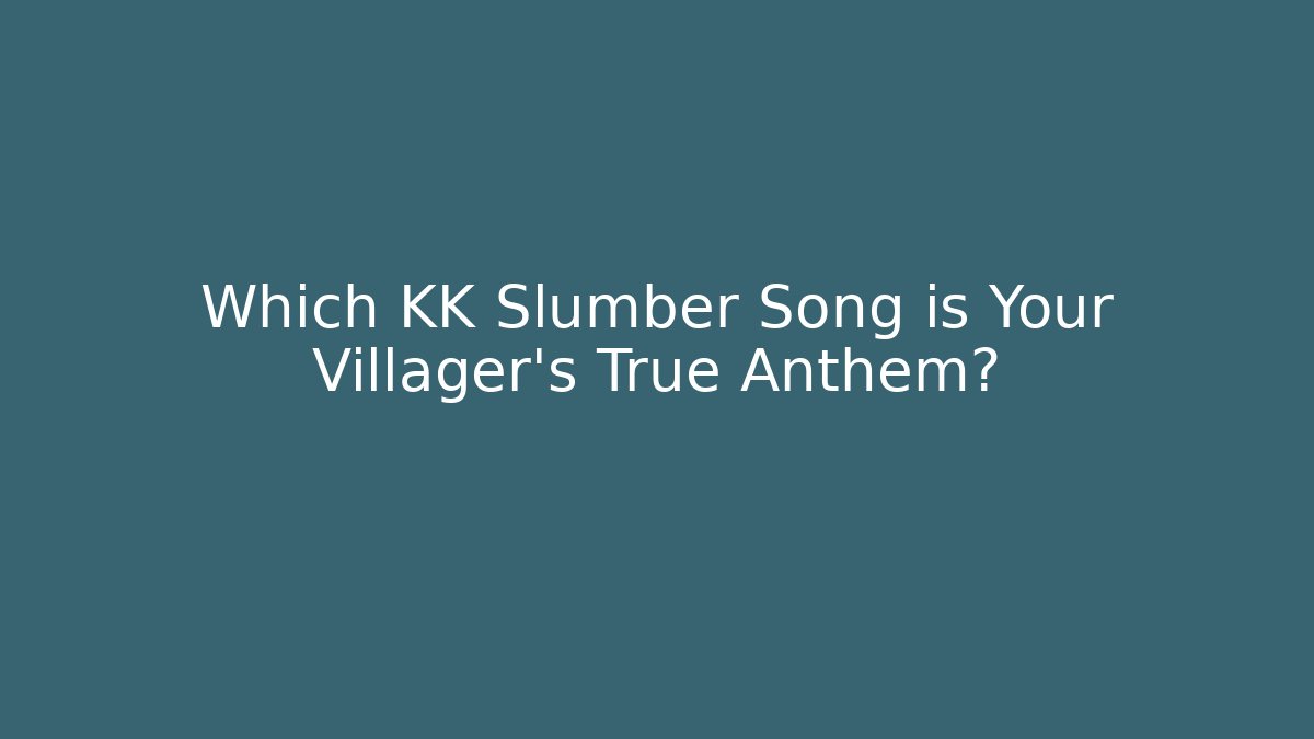 Which KK Slumber Song is Your Villager's True Anthem?