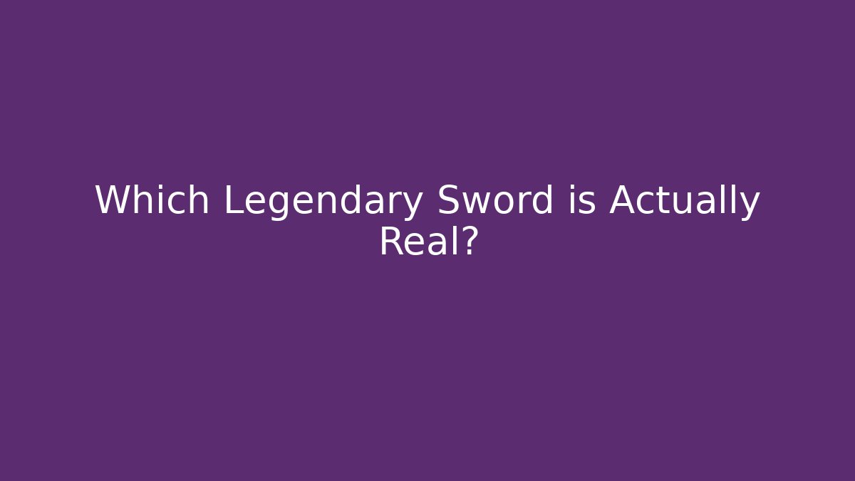 Which Legendary Sword is Actually Real? - Celivion