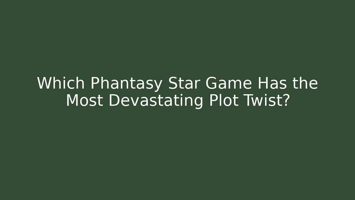 Which Phantasy Star Game Has the Most Devastating Plot Twist? - Celivion