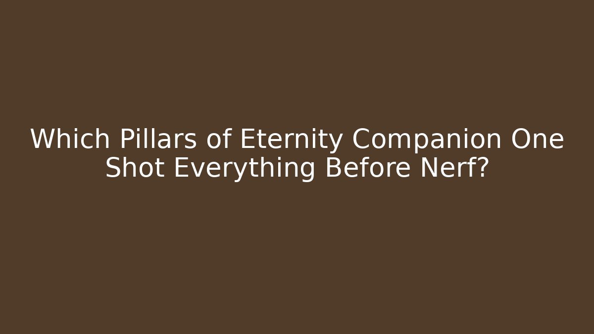 Which Pillars of Eternity Companion One Shot Everything Before Nerf? - Celivion