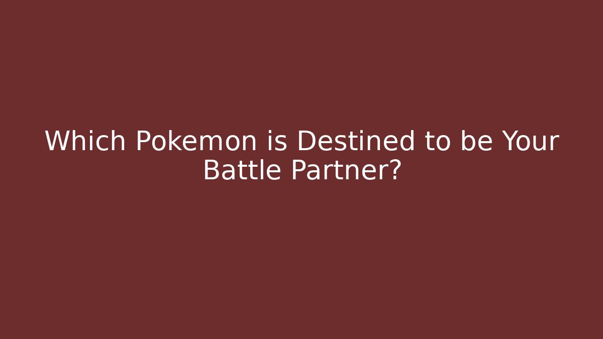 Which Pokémon is Destined to be Your Battle Partner?