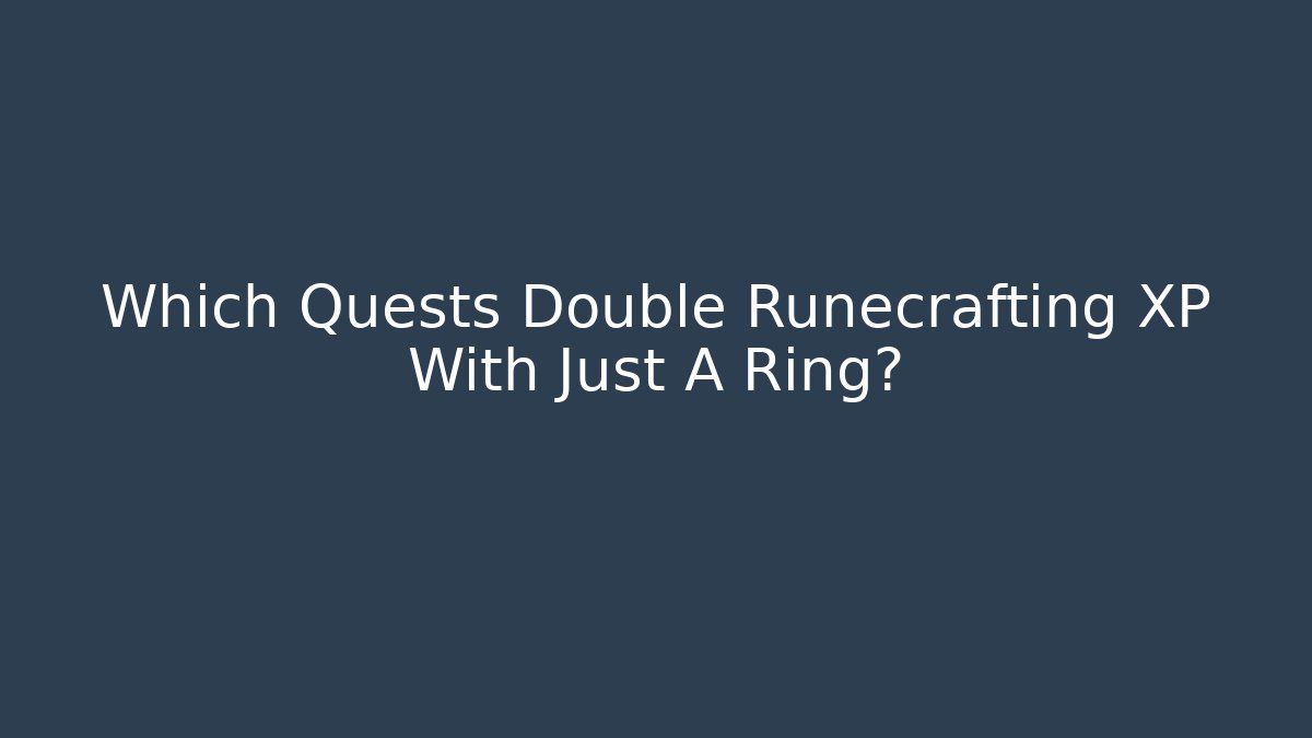 Which Quests Double Runecrafting XP With Just A Ring?
