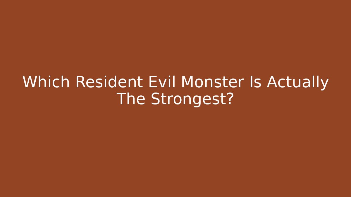 Which Resident Evil Monster Is Actually The Strongest?