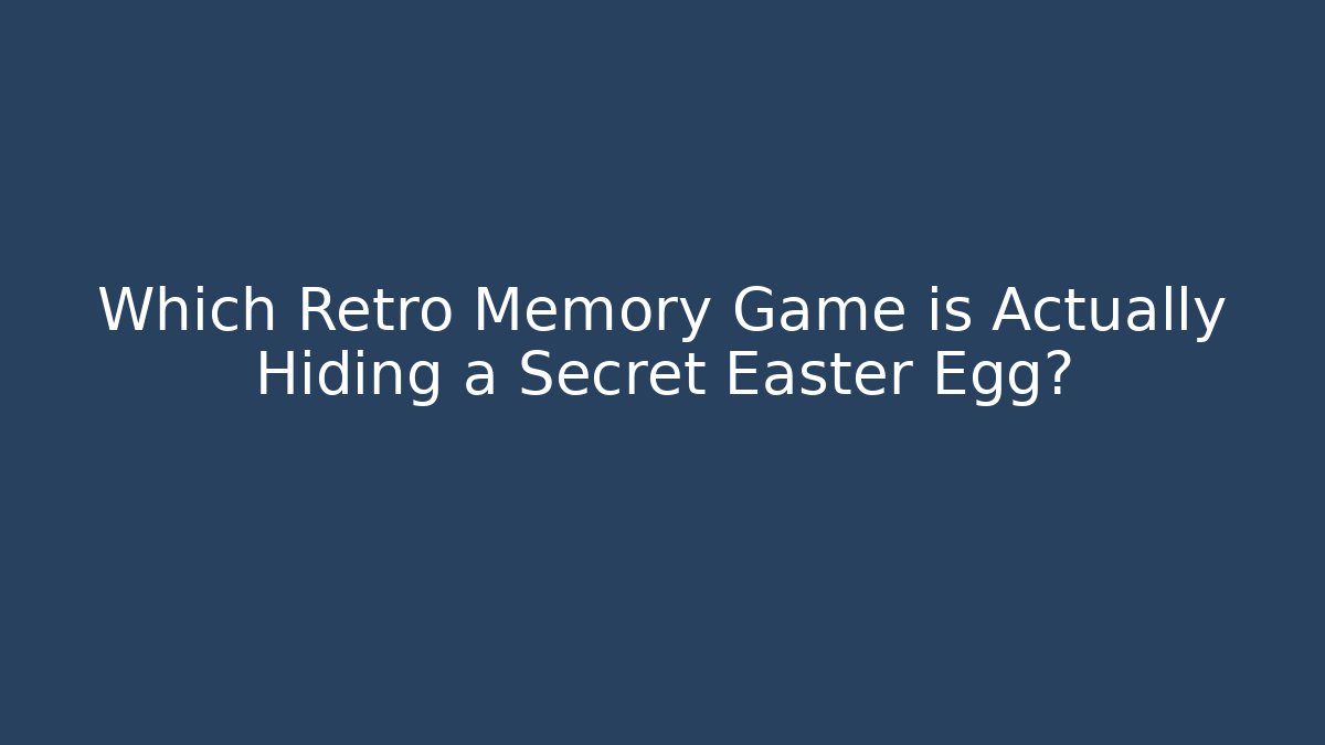Which Retro Memory Game is Actually Hiding a Secret Easter Egg?