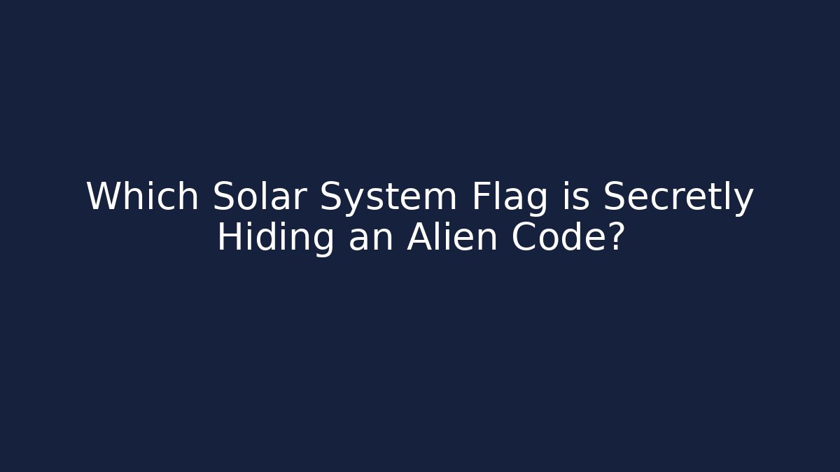 Which Solar System Flag is Secretly Hiding an Alien Code?