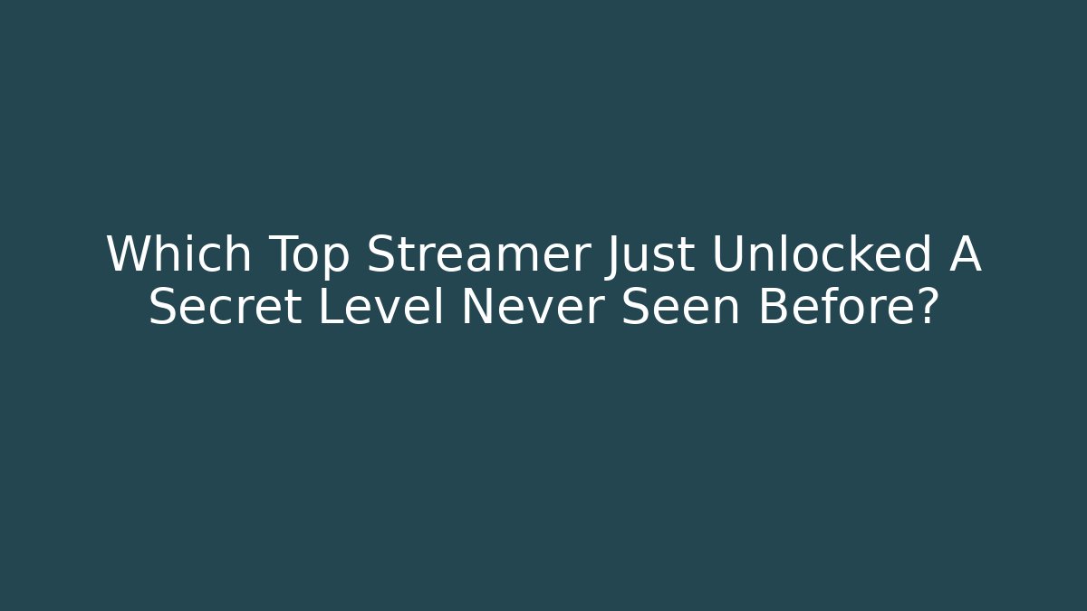 Which Top Streamer Just Unlocked A Secret Level Never Seen Before?