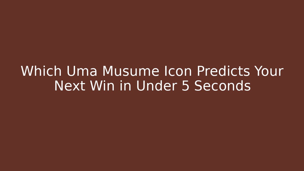 Which Uma Musume Icon Predicts Your Next Win in Under 5 Seconds