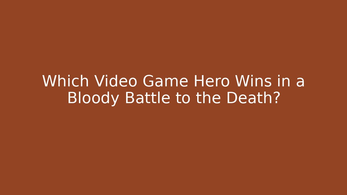 Which Video Game Hero Wins in a Bloody Battle to the Death?