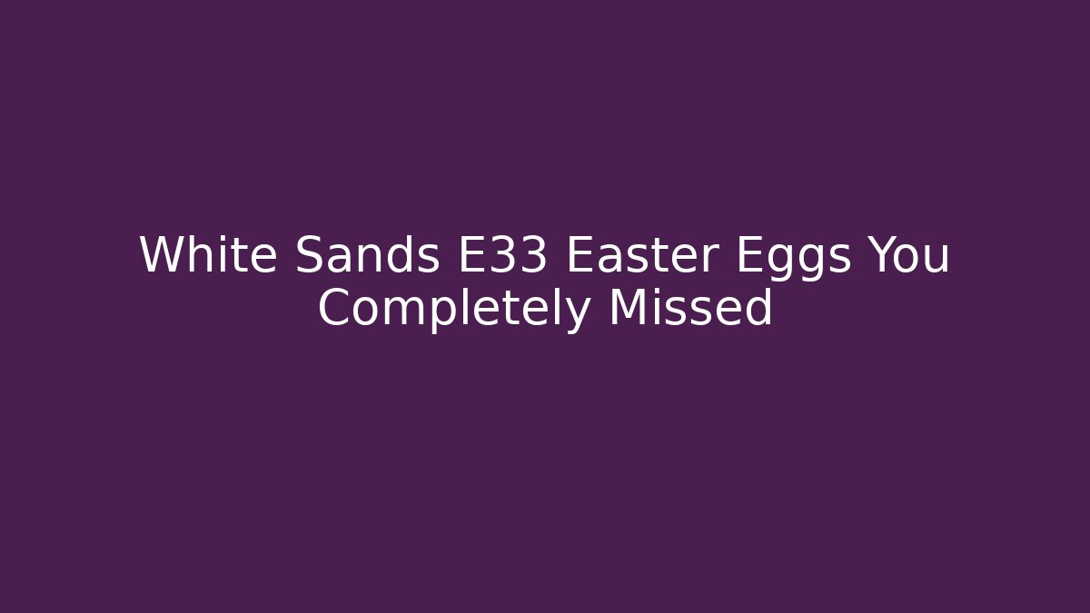 White Sands E33 Easter Eggs You Completely Missed