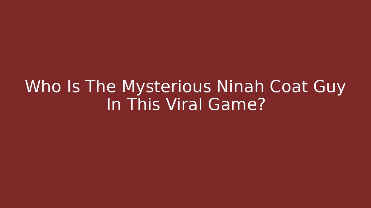 Who Is The Mysterious Ninah Coat Guy In This Viral Game?