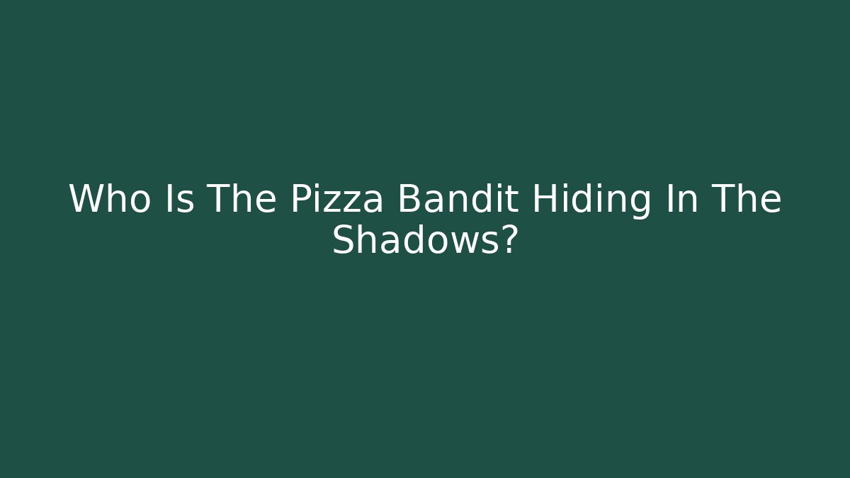 Who Is The Pizza Bandit Hiding In The Shadows?