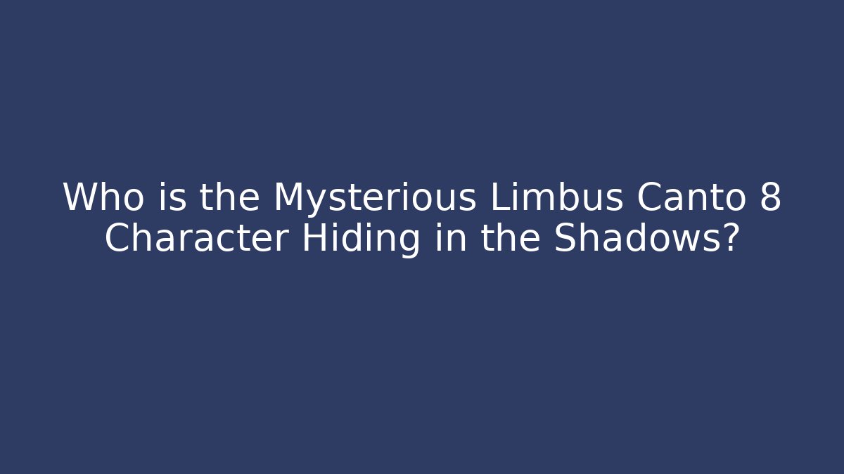 Who is the Mysterious Limbus Canto 8 Character Hiding in the Shadows?